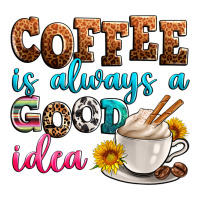 coffee is always good idea | Teevron