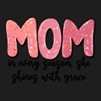 Mom In Every Season, She Shines With Grace Classic Tee | Teevron