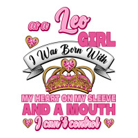 As A Leo Girl I Was Born With My Heart On My Sleeve And A Mouth | Teevron