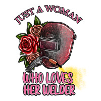 just a woman who loves her welder | Teevron