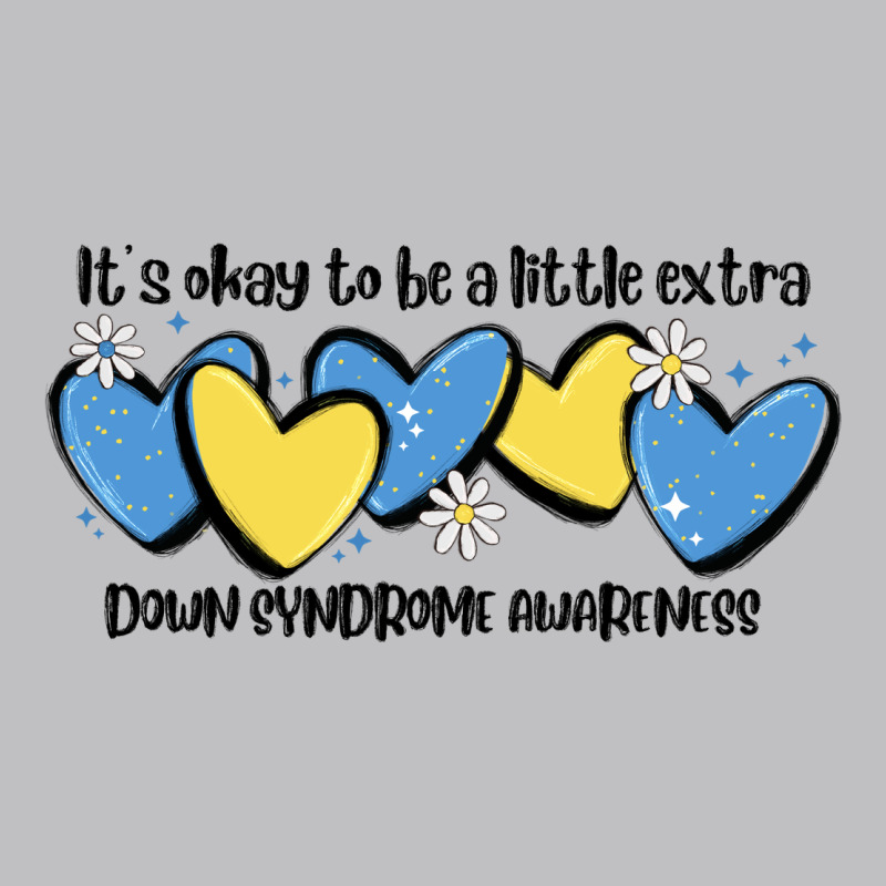 It's Okay To Be Little Extra Down Syndrome Awarene Classic Tee by MaliasSmallBusiness | Teevron