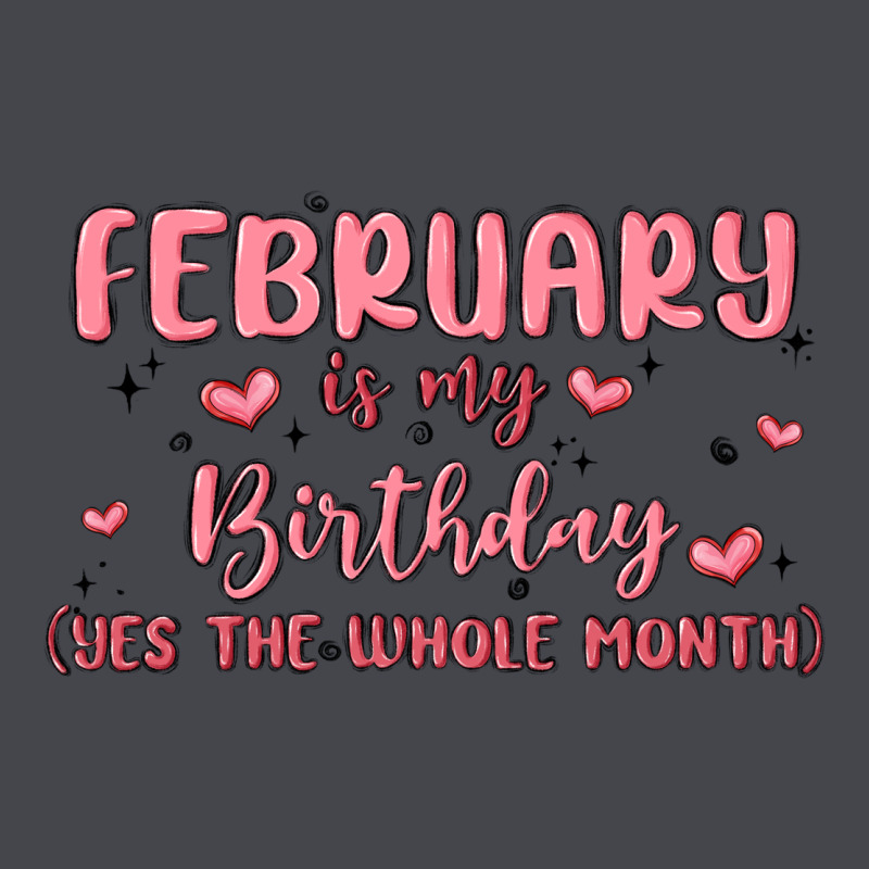 February Is My Birthday Yes The Whole Month Malia Classic Tee by MaliasSmallBusiness | Teevron