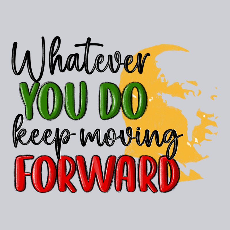Whatever You Do Keep Moving Forward Martin Luther Classic Tee by MaliasSmallBusiness | Teevron