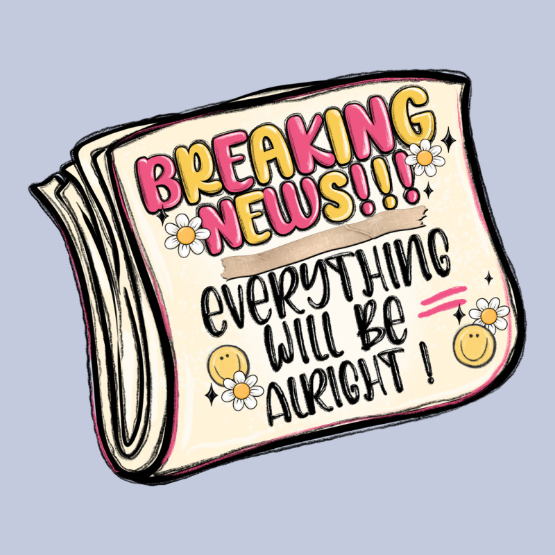 Breaking News Everything Will Be Alright Long Sleeve Tee by MaliasSmallBusiness | Teevron