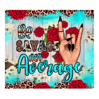 be savage not average | Teevron