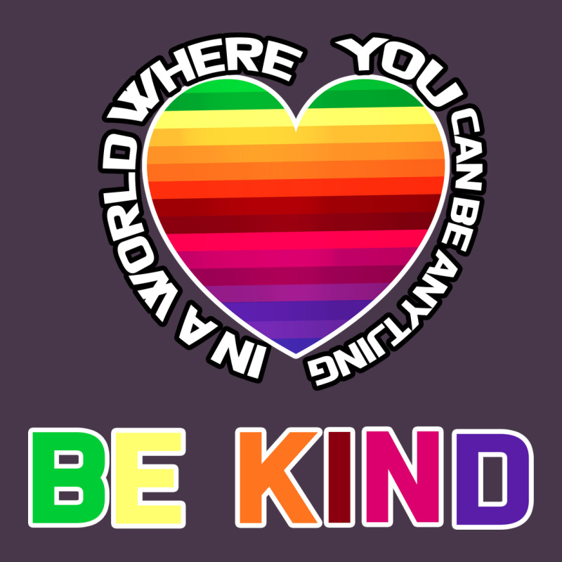In A World Where You Can Be Anything Be Kind Shirt Heavyweight Hoodie by Bettercallsaul | Teevron