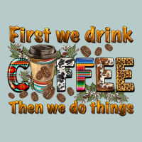 First We Drink Then We Do Things Heavy Core Tee | Teevron