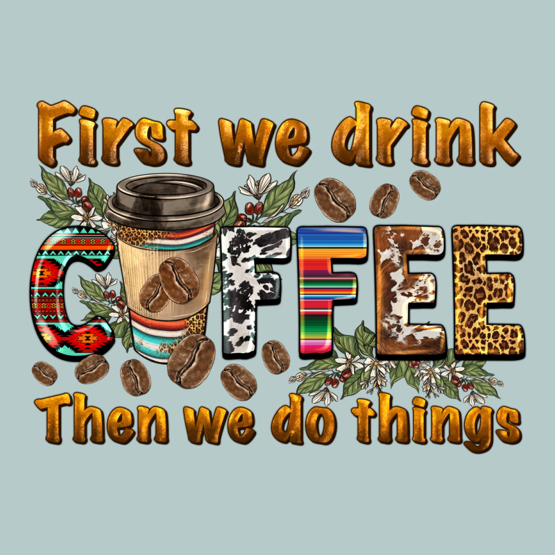 First We Drink Then We Do Things Heavy Core Tee by BarkalooDesign | Teevron