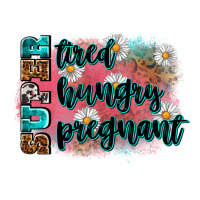 super tired super hungry super pregnant | Teevron