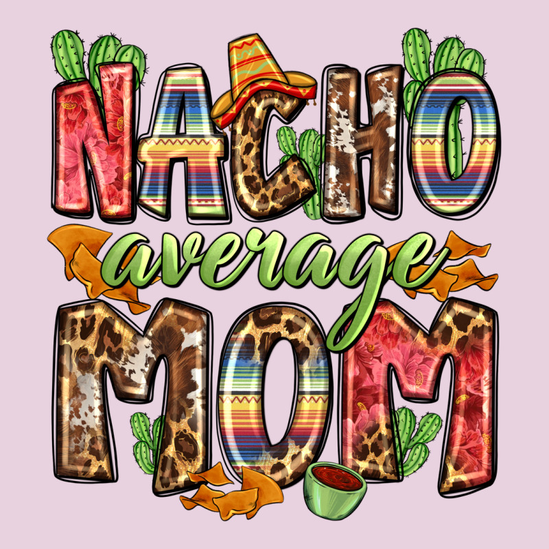 Nacho Average Mom Ladies Tee by Zillion Design Studio | Teevron