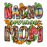 nacho average mom | Teevron