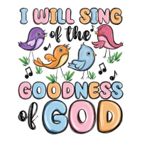 i will sing of the goodness of god | Teevron