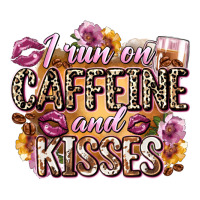 i run on caffeine and kisses | Teevron