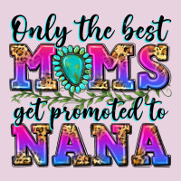 Only The Best Moms Get Promoted To Nana Ladies Tee | Teevron