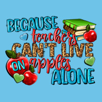 Because Teachers Cant Live On Apples Alone Premium Sweatshirt | Teevron