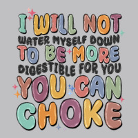 I Will Not Water Myself Down To Be More Digestible Long Sleeve Tee | Teevron