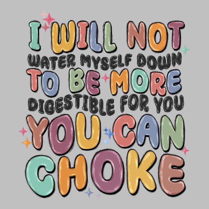 I Will Not Water Myself Down To Be More Digestible Long Sleeve Tee by MaliasSmallBusiness | Teevron