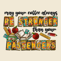 May Your Coffe Always Be Stronger Than Your Passengers Premium Tee | Teevron