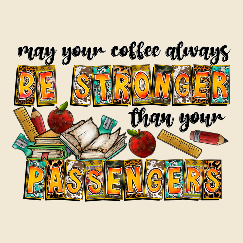 May Your Coffe Always Be Stronger Than Your Passengers Premium Tee by CowhideDigitalArt | Teevron