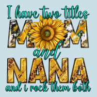 I Have Two Titles Mom And Nana And I Rock Them Bot Ladies Tee | Teevron