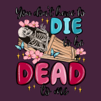 You Don't Have To Die To Be Dead To Me Long Sleeve Tee | Teevron