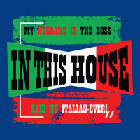My Husband Is The Boss In This House Said No Italian Ever Premium Sweatshirt | Teevron