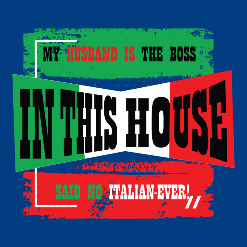 My Husband Is The Boss In This House Said No Italian Ever Premium Sweatshirt by Bettercallsaul | Teevron
