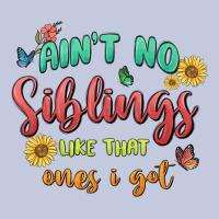 Aint No Siblings Like That Ones I Got Long Sleeve Tee | Teevron