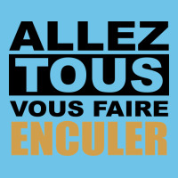 Allez Tous Vous Enculer Premium Sweatshirt | Teevron