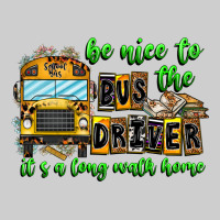 Be Nice To The Bus Driver It's A Long Walk Home Premium Tee | Teevron