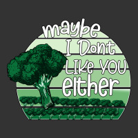 maybe i don't like you either | Teevron