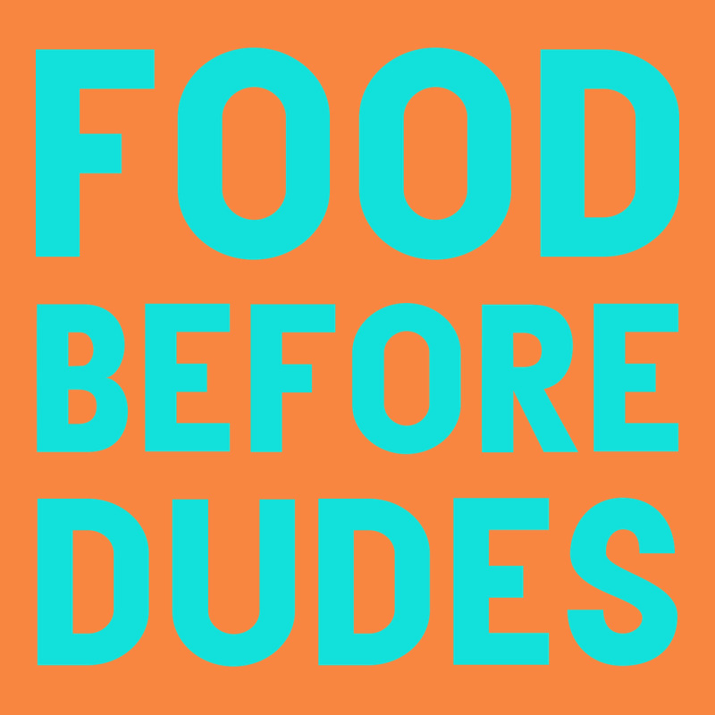 Food Before Dudes Premium Sweatshirt by Bettercallsaul | Teevron