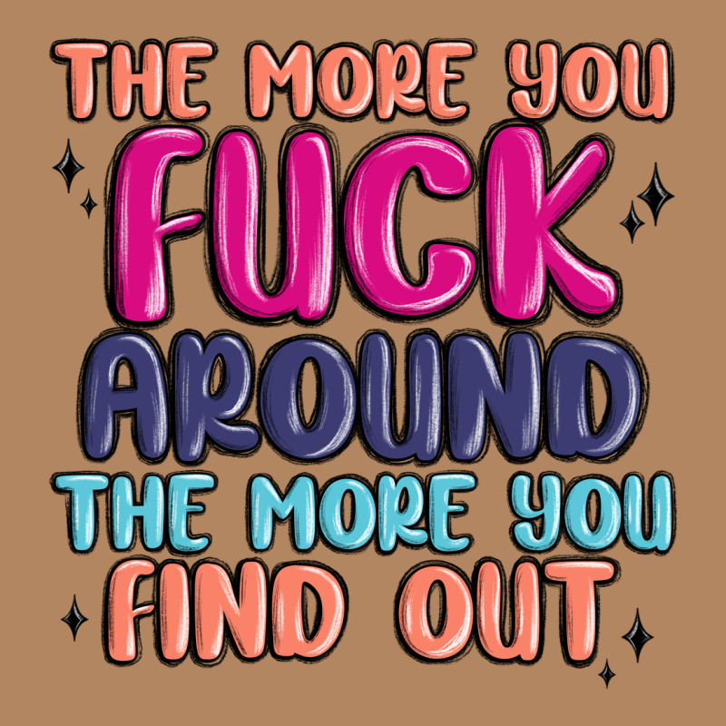 The More You Fuck Around The More You Find Out Long Sleeve Tee by MaliasSmallBusiness | Teevron