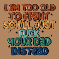 I'm Too Old To Fight So I'll Just Fuck Your Dad In Long Sleeve Tee | Teevron