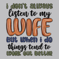 I Don T Always Listen To My Wife But When I Do Things Tend To Work Out Long Sleeve Tee | Teevron