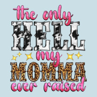 The Only Hell My Momma Ever Raised Ladies Tee | Teevron