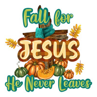 Fall for Jesus He Never Leaves | Teevron
