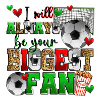 i will always be your biggest fan soccer | Teevron