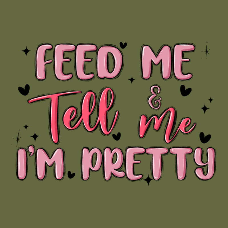 Feed Me And Tell Me Im Pretty Long Sleeve Tee by MaliasSmallBusiness | Teevron