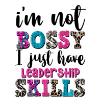 ı'm not bossy ı just have leadership skills | Teevron