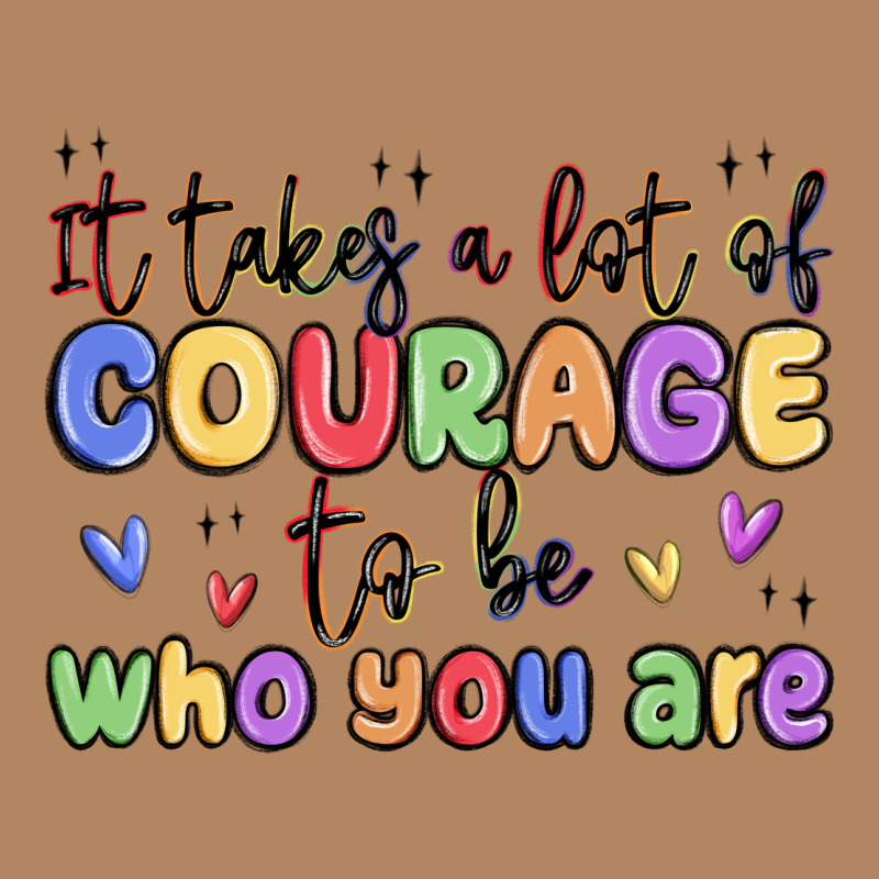 It Takes A Lot Of Courage To Be Who You Are Long Sleeve Tee by MaliasSmallBusiness | Teevron