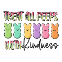 treat all peeps with kindness | Teevron