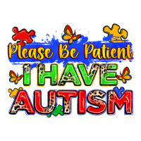 please be patient i have autism | Teevron