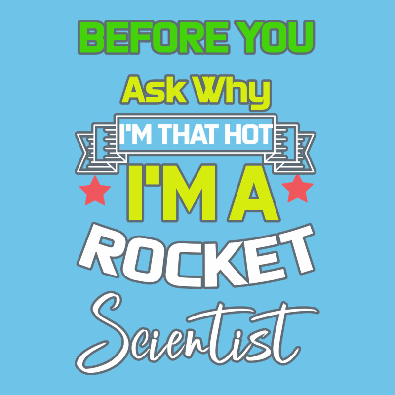 Rocket Scientist Why I M Hot Gift Premium Sweatshirt by Bettercallsaul | Teevron