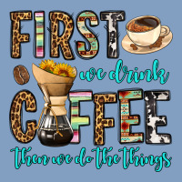 First We Drink Coffee Then We Do The Things Urban Hoodie | Teevron