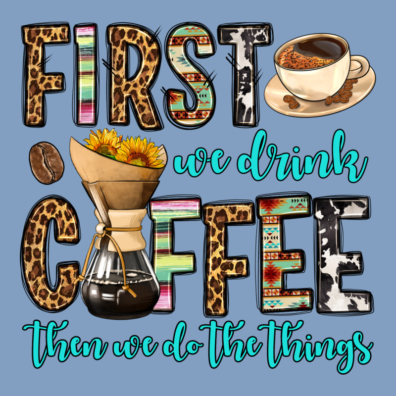First We Drink Coffee Then We Do The Things Urban Hoodie by OliviaCreatesArt | Teevron