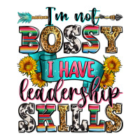 i'm not bossy i have leadership skills | Teevron