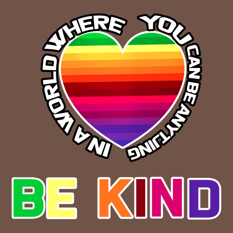 In A World Where You Can Be Anything Be Kind Shirt Premium Sweatshirt by Bettercallsaul | Teevron