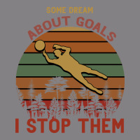 Some Dream About Goals I Stop Them Heavyweight Hoodie | Teevron