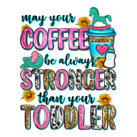may your coffee be always stronger than your toodl | Teevron